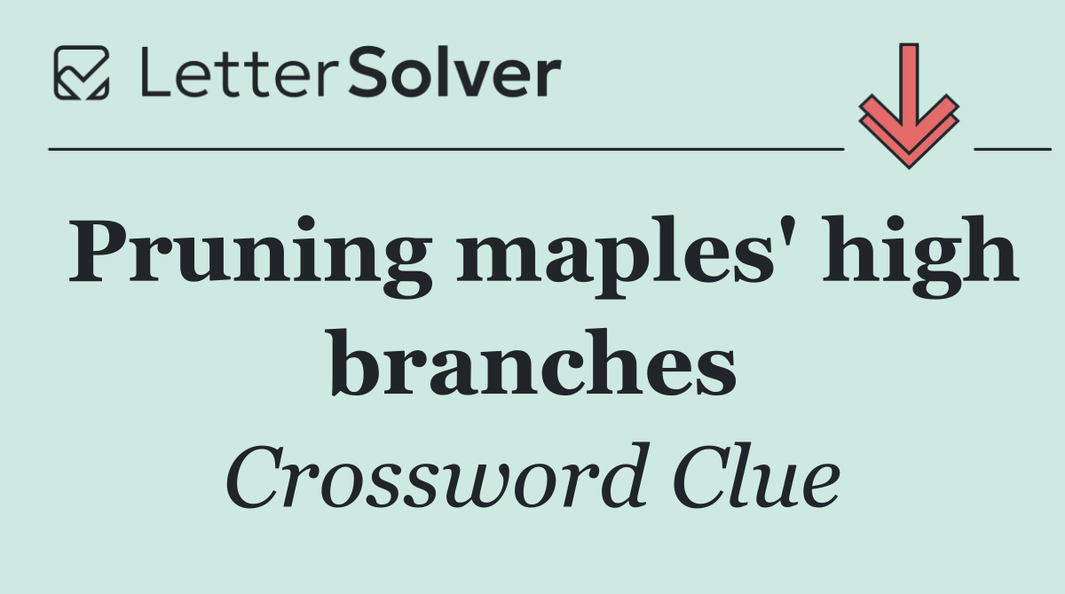 Pruning maples' high branches