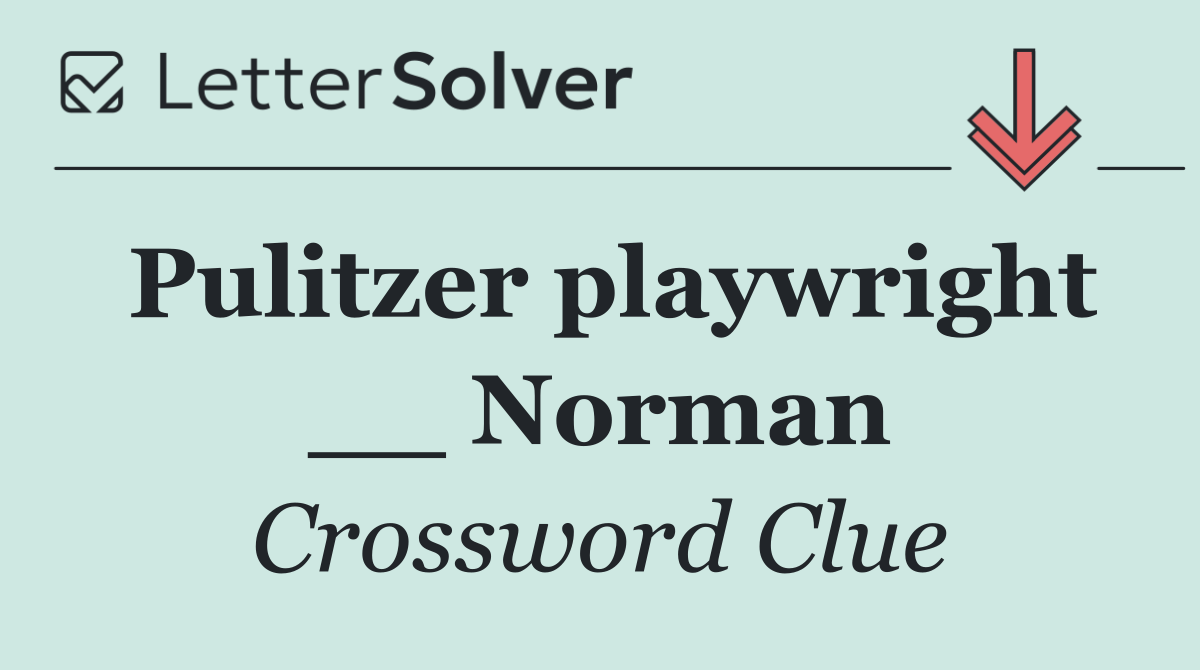 Pulitzer playwright __ Norman