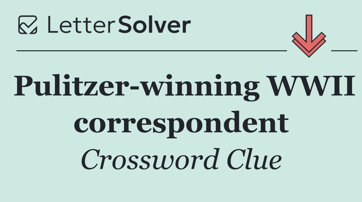 Pulitzer winning WWII correspondent