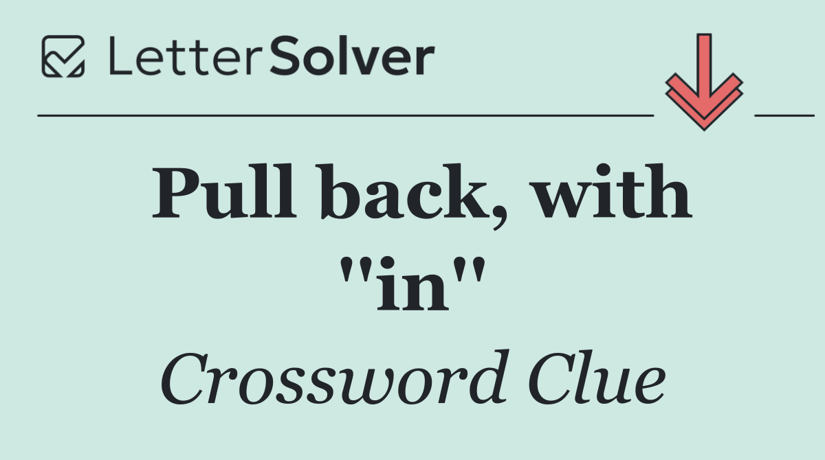Pull back, with ''in''
