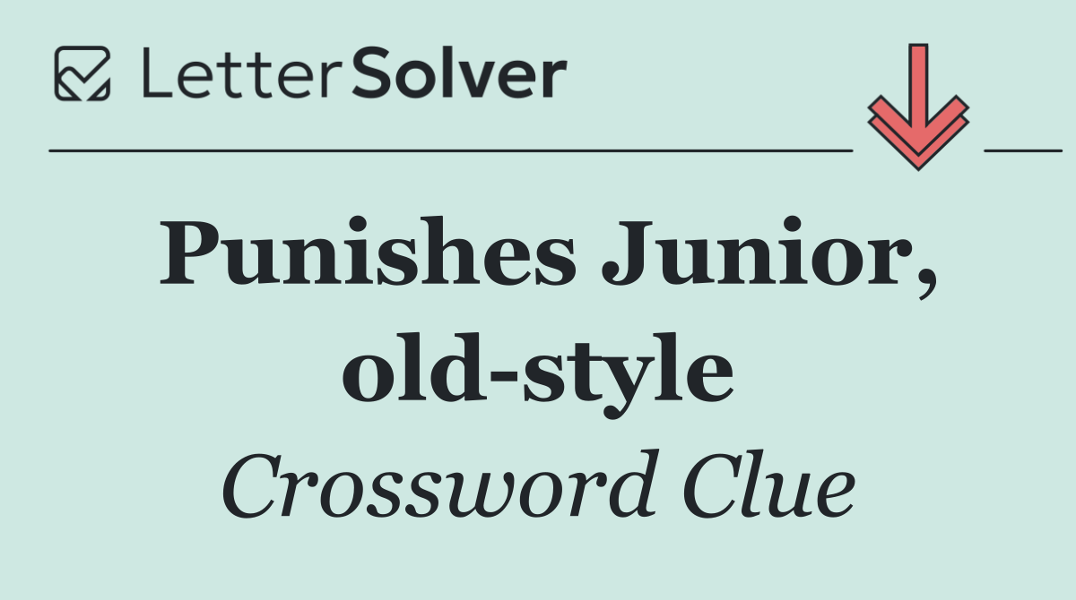 Punishes Junior, old style