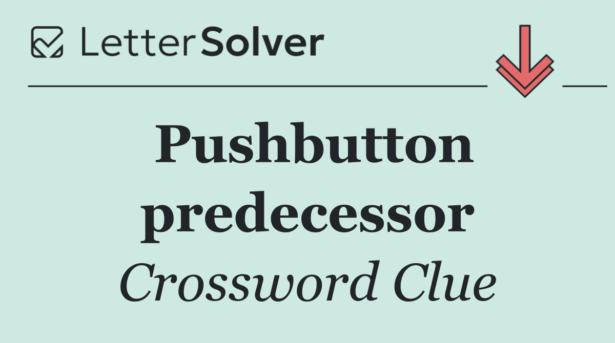 Pushbutton predecessor
