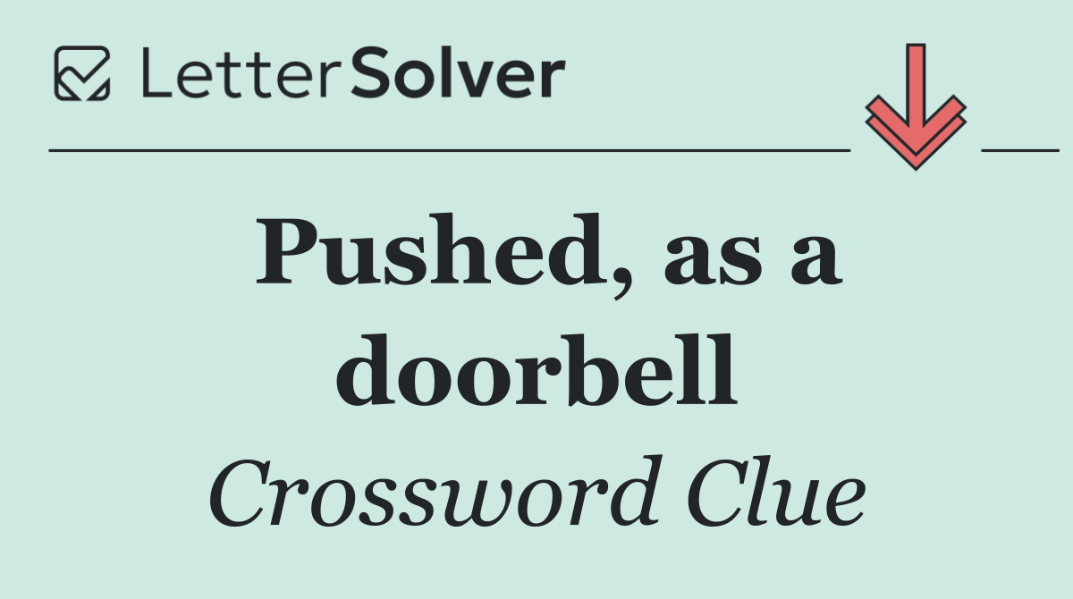 Pushed, as a doorbell