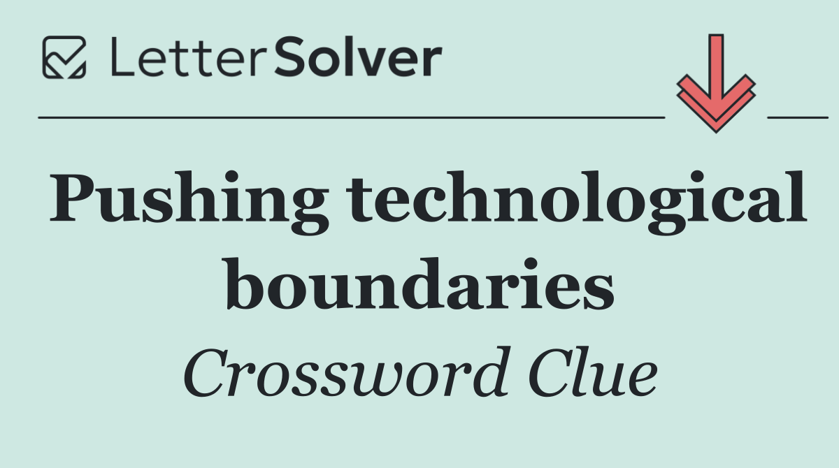 Pushing technological boundaries
