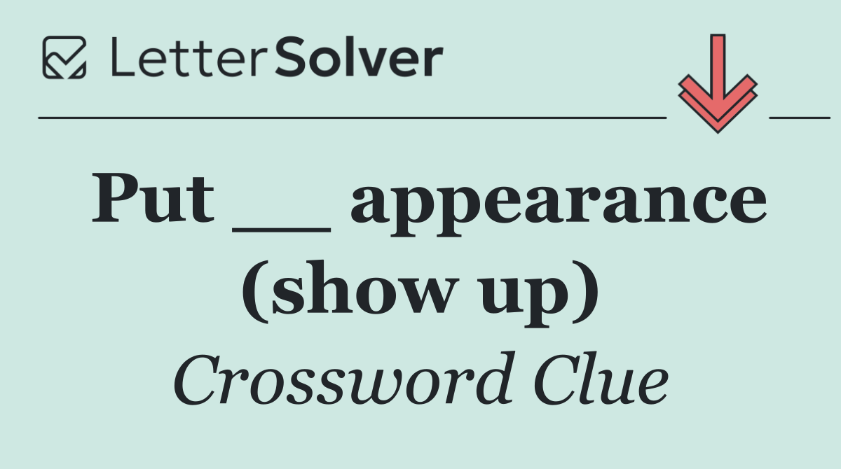 Put __ appearance (show up)
