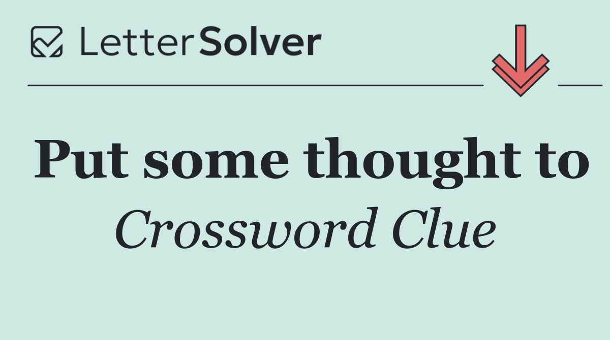 Put some thought to
