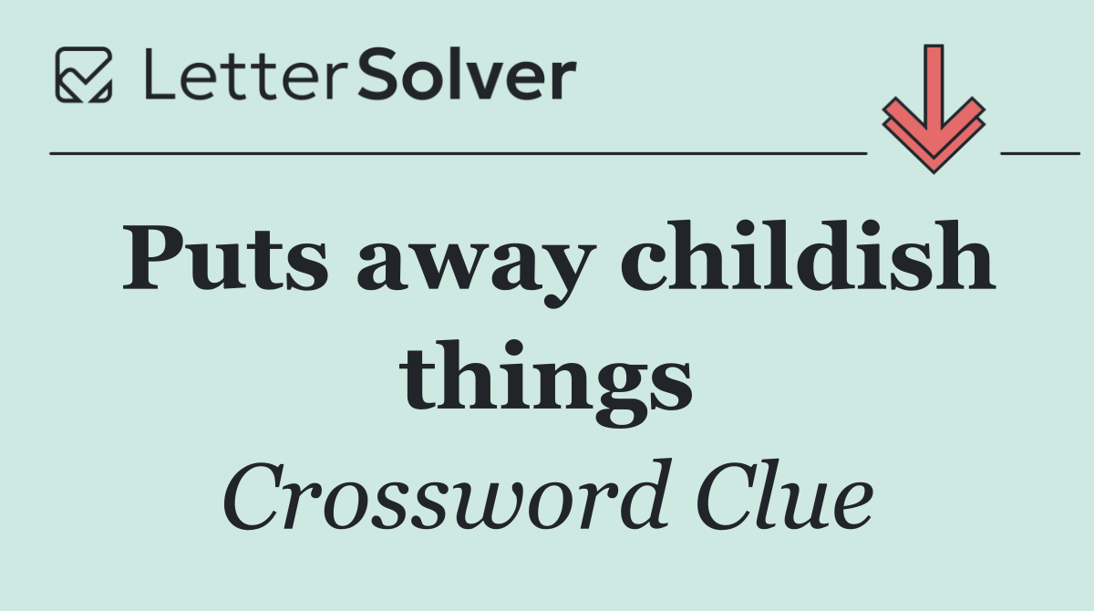 Puts away childish things