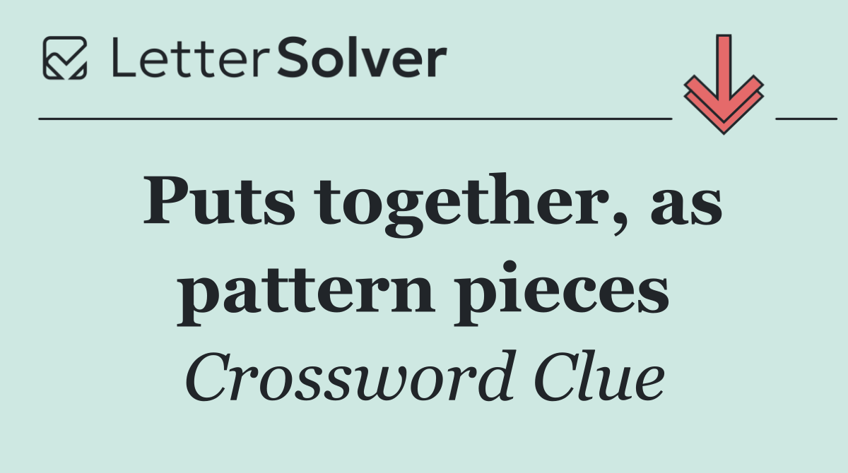 Puts together, as pattern pieces