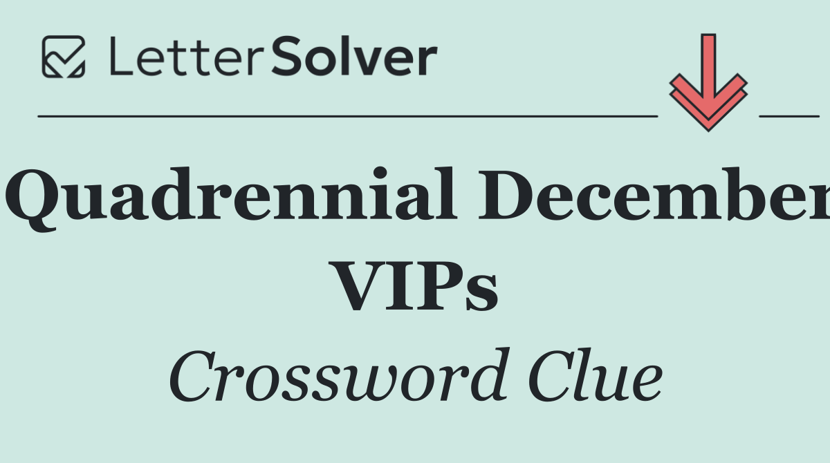 Quadrennial December VIPs