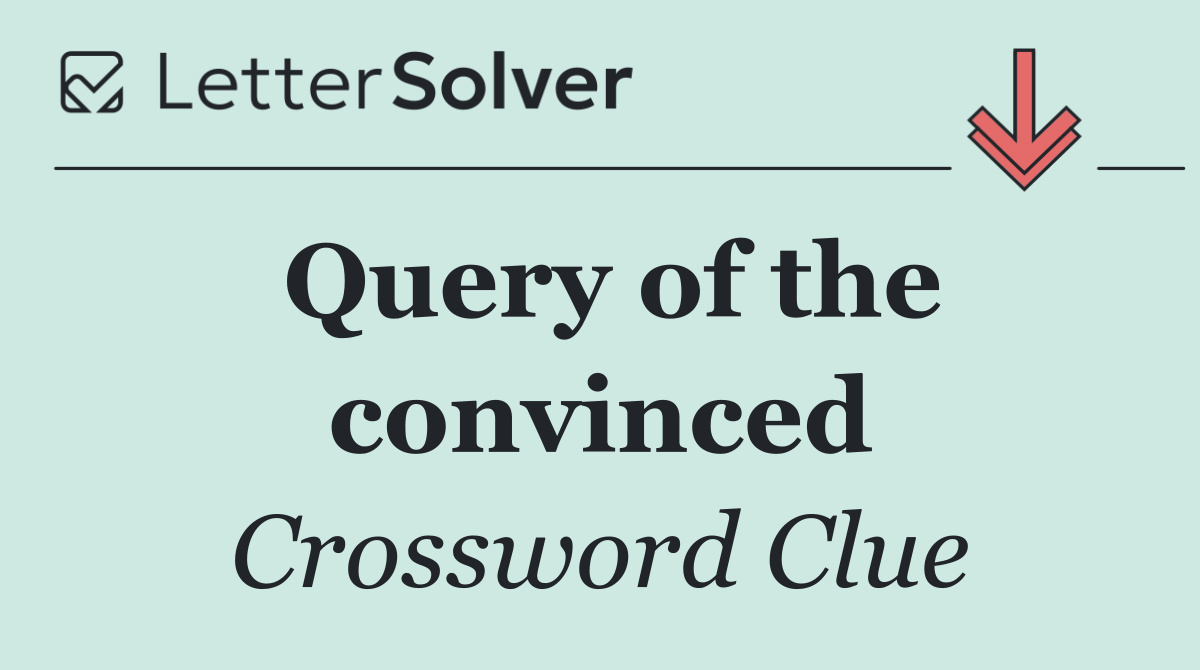 Query of the convinced