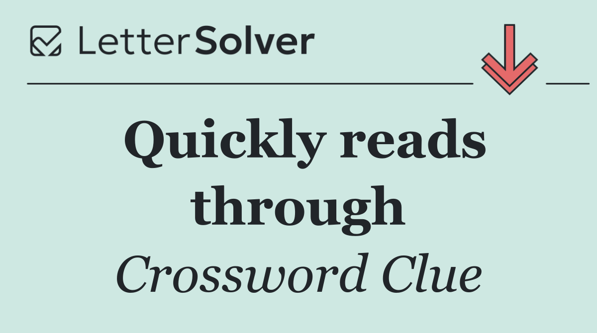 Quickly reads through