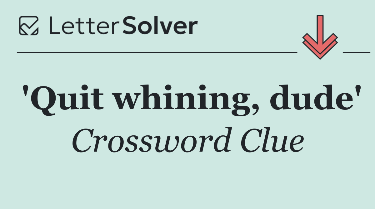 'Quit whining, dude'