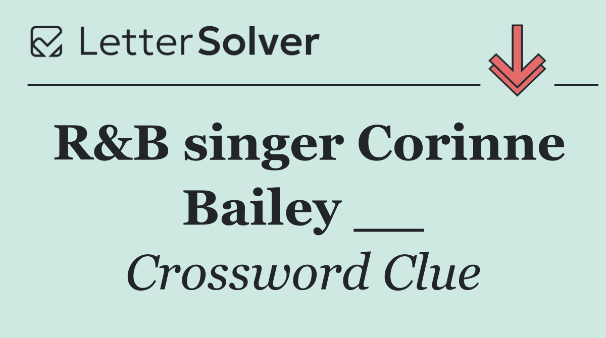 R&B singer Corinne Bailey __