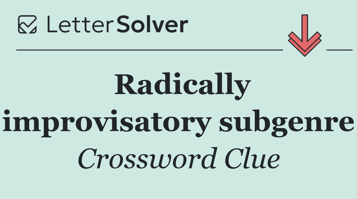 Radically improvisatory subgenre