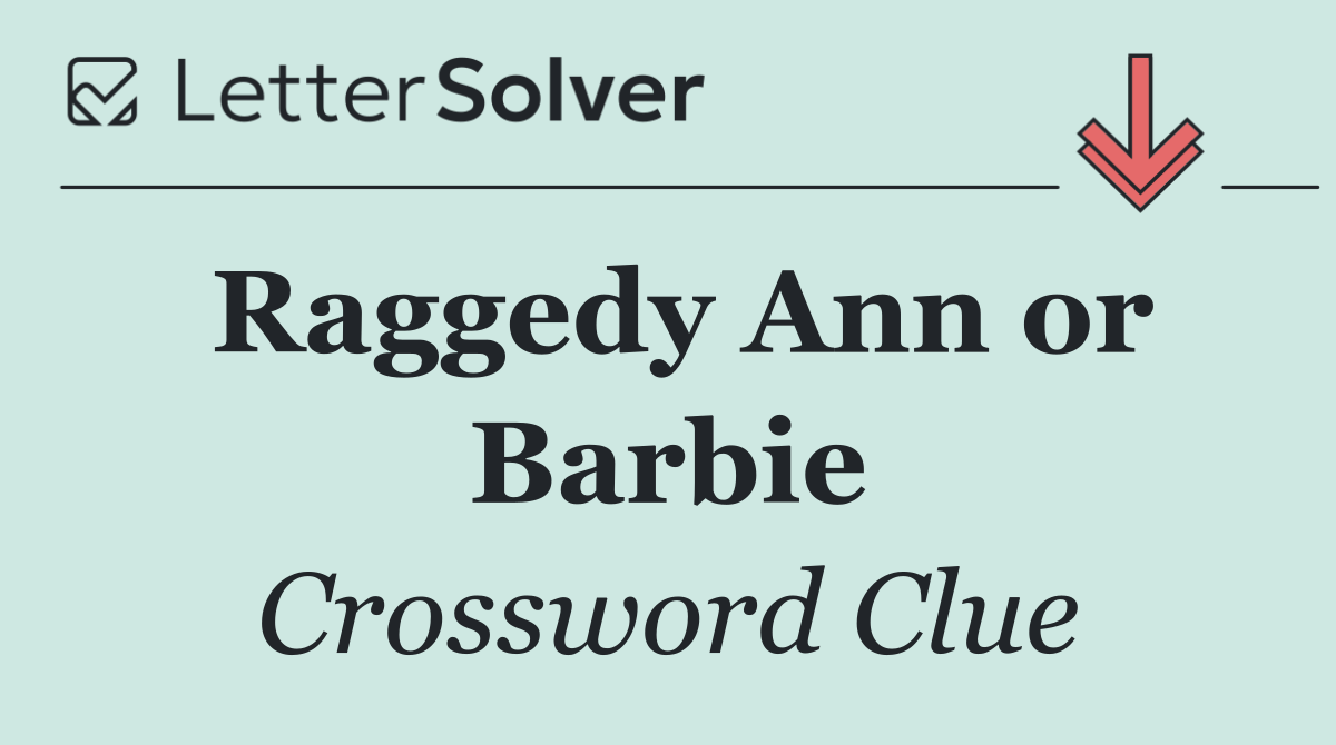Raggedy Ann or Barbie