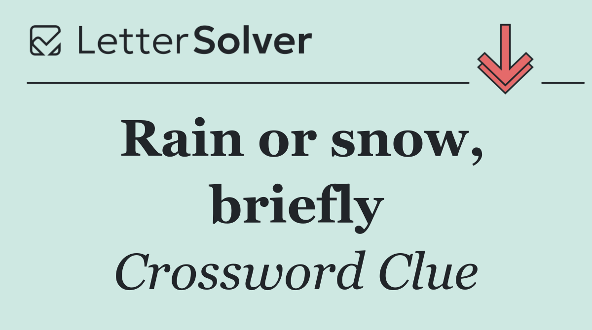 Rain or snow, briefly