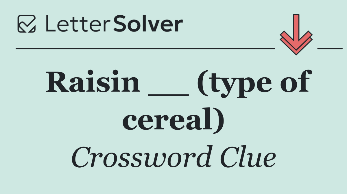 Raisin __ (type of cereal)