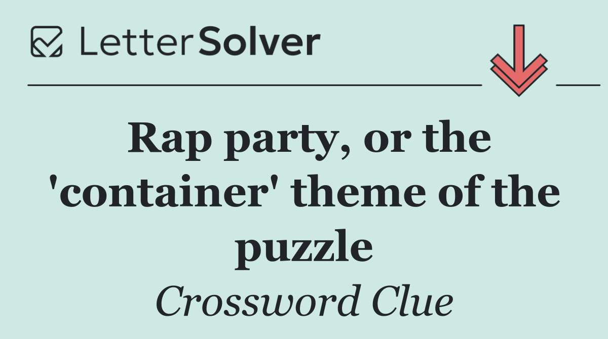 Rap party, or the 'container' theme of the puzzle