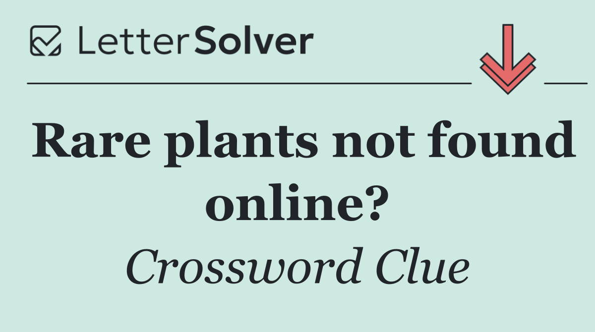 Rare plants not found online?