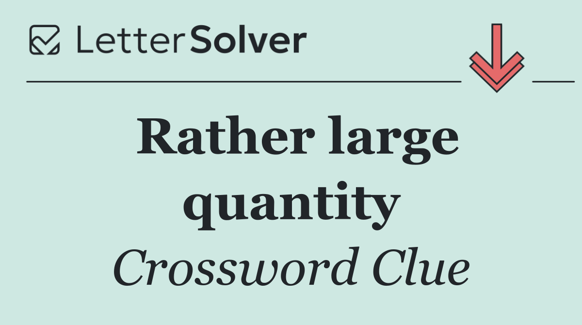 Rather large quantity