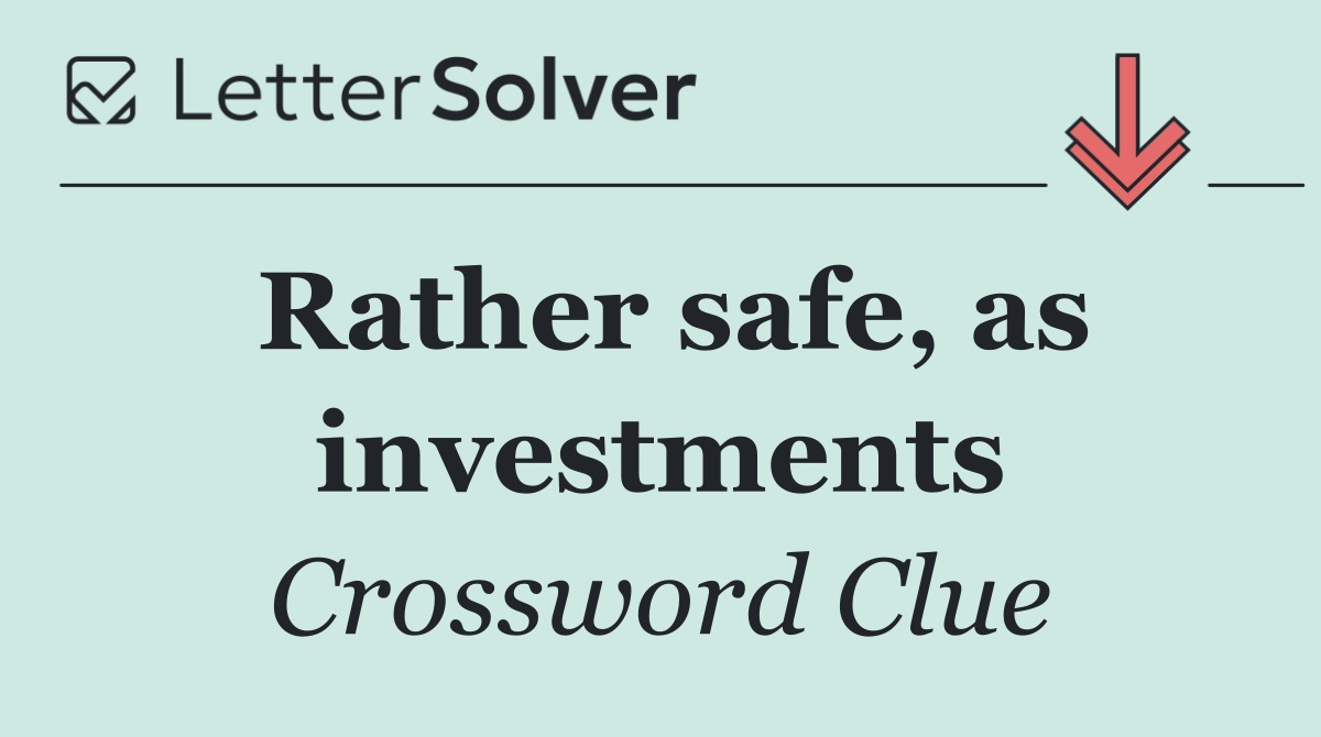 Rather safe, as investments