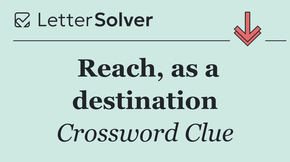 Reach, as a destination