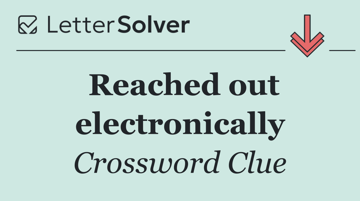 Reached out electronically