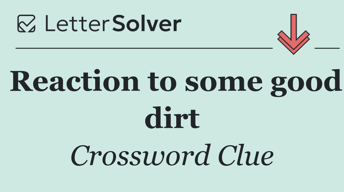 Reaction to some good dirt