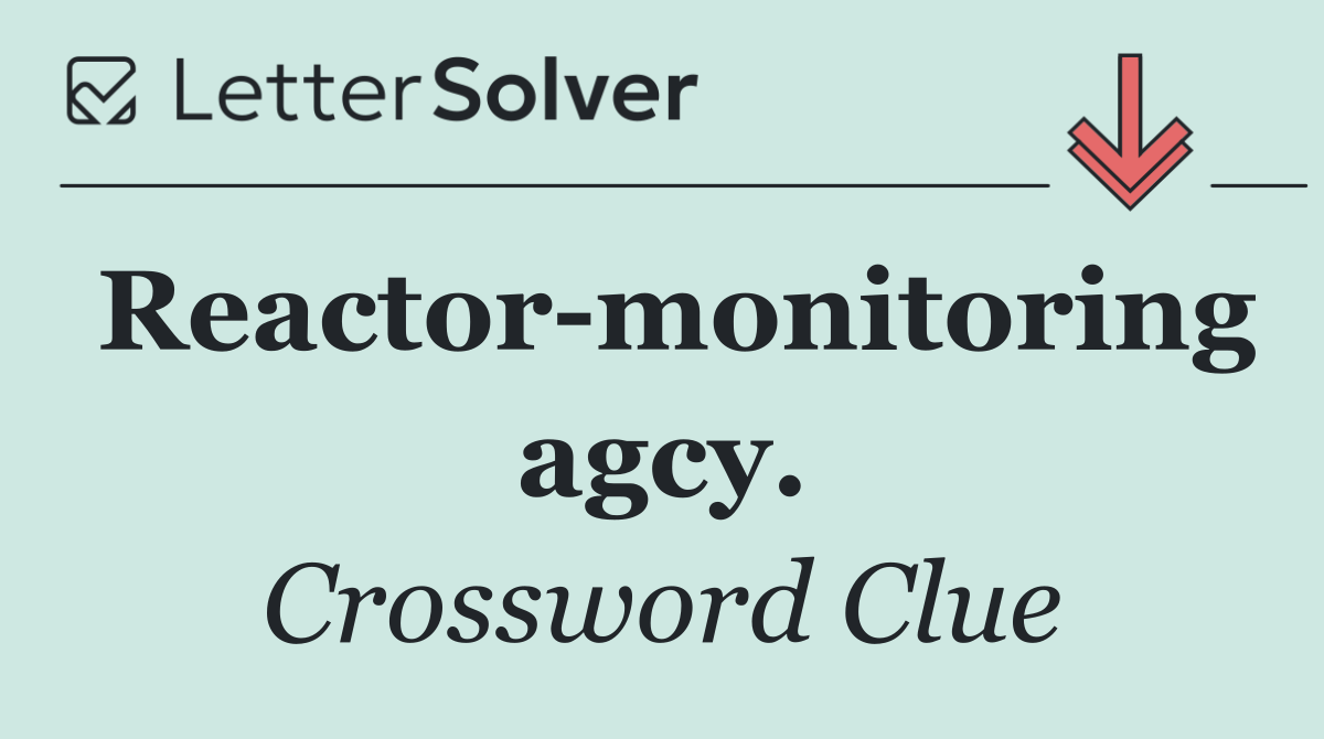 Reactor monitoring agcy.
