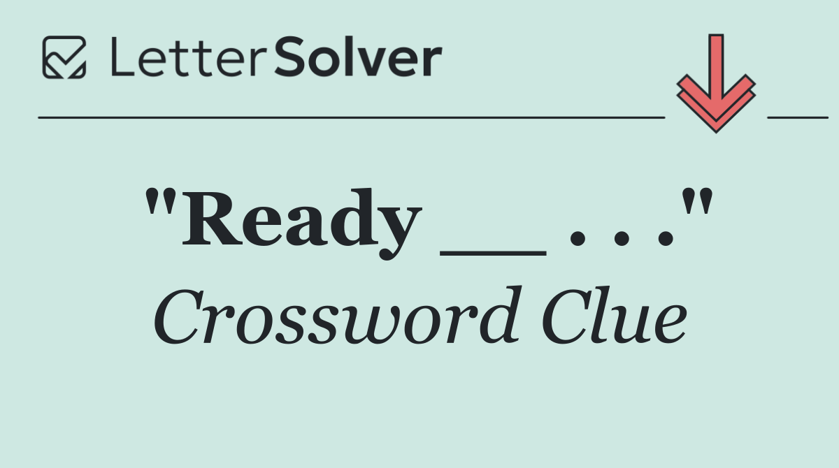 "Ready __ . . ."