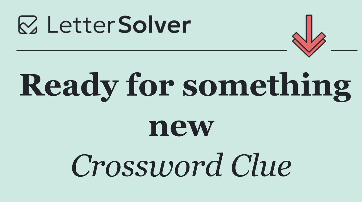 Ready for something new