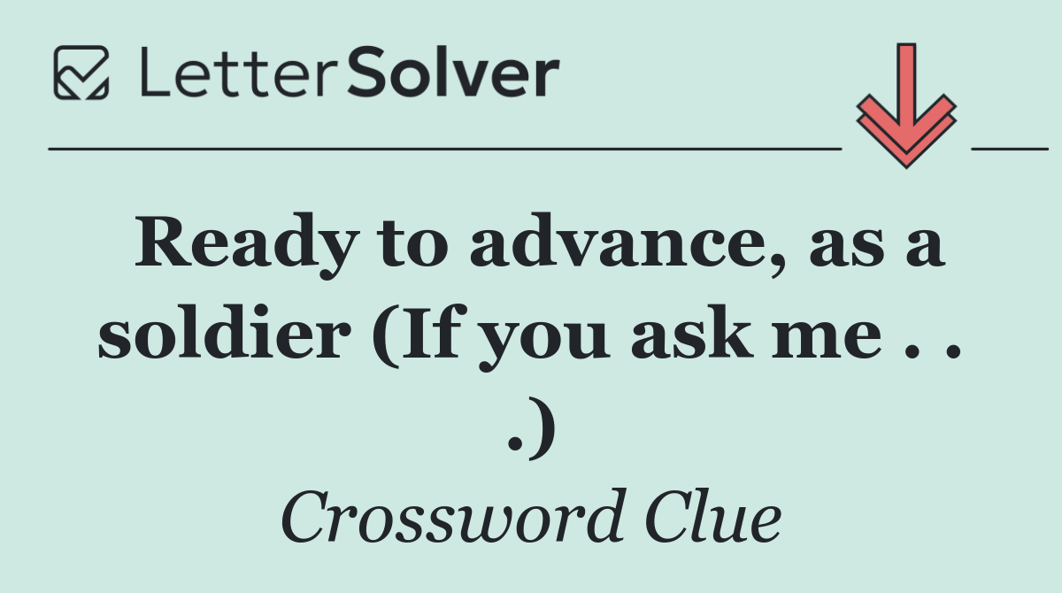 Ready to advance, as a soldier (If you ask me . . .)