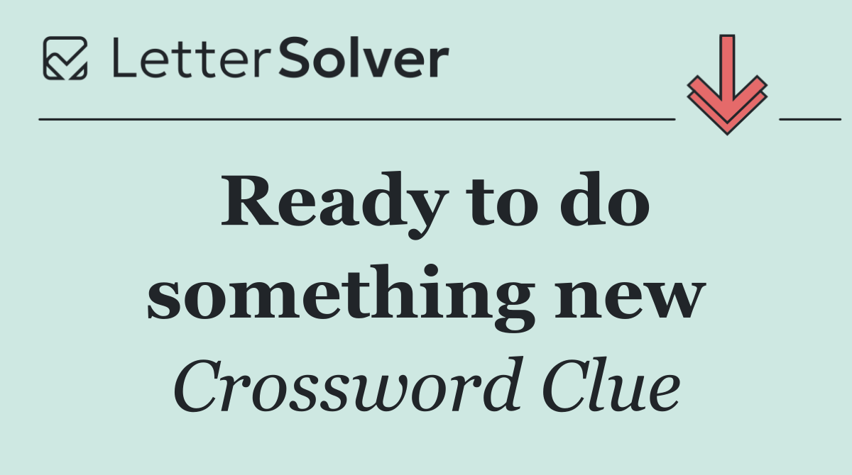 Ready to do something new
