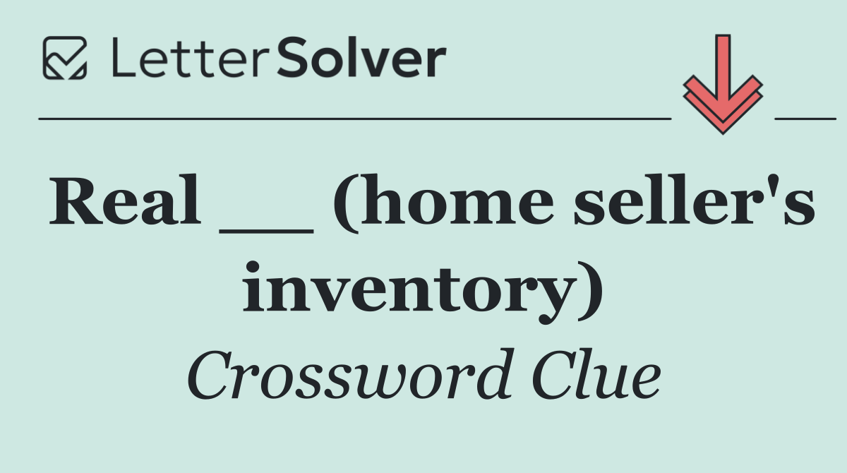 Real __ (home seller's inventory)