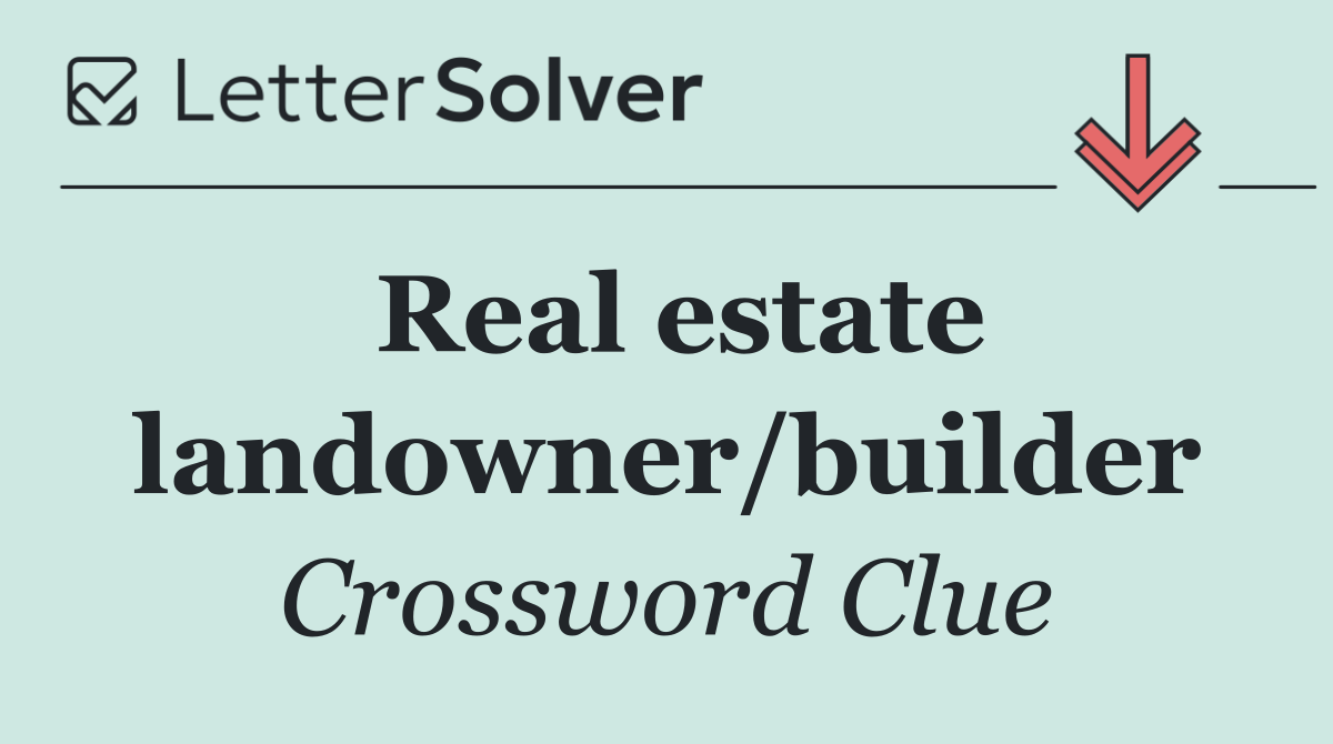 Real estate landowner/builder