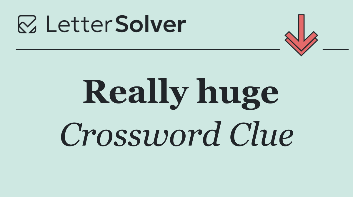 Really huge