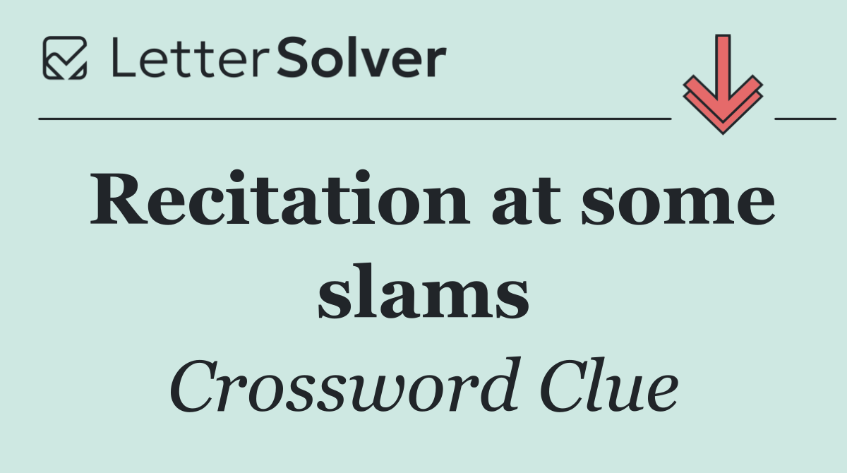 Recitation at some slams