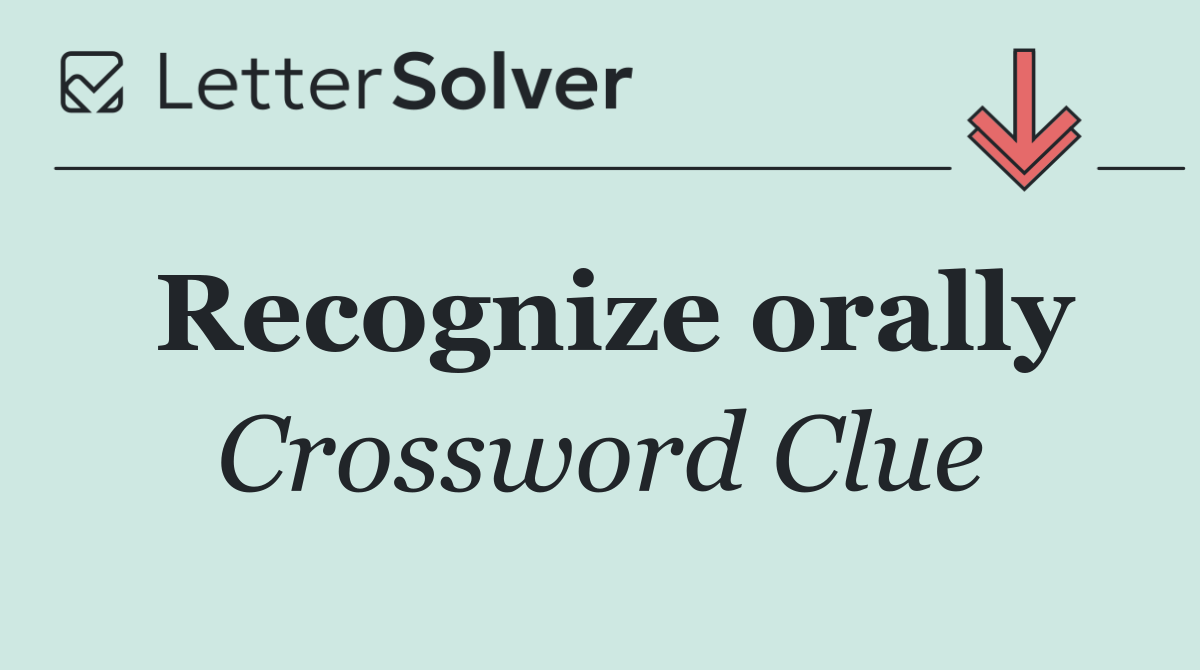 Recognize orally