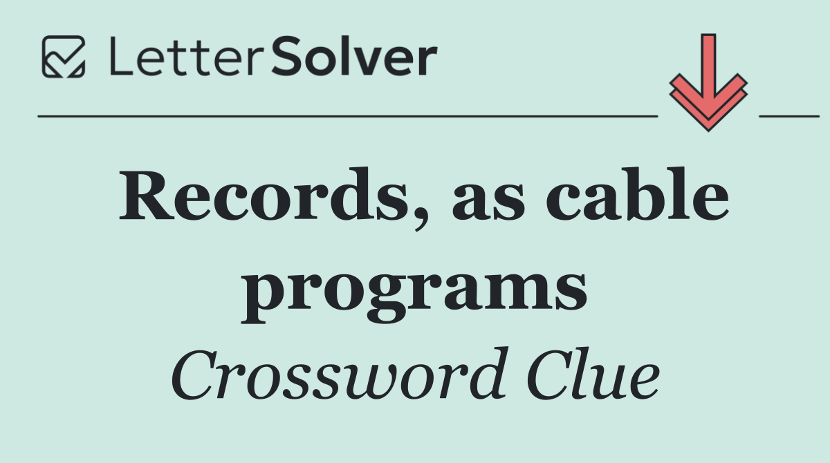 Records, as cable programs