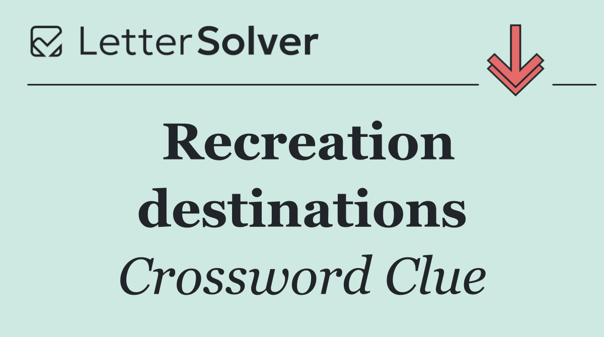 Recreation destinations