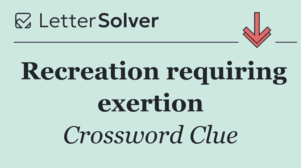 Recreation requiring exertion