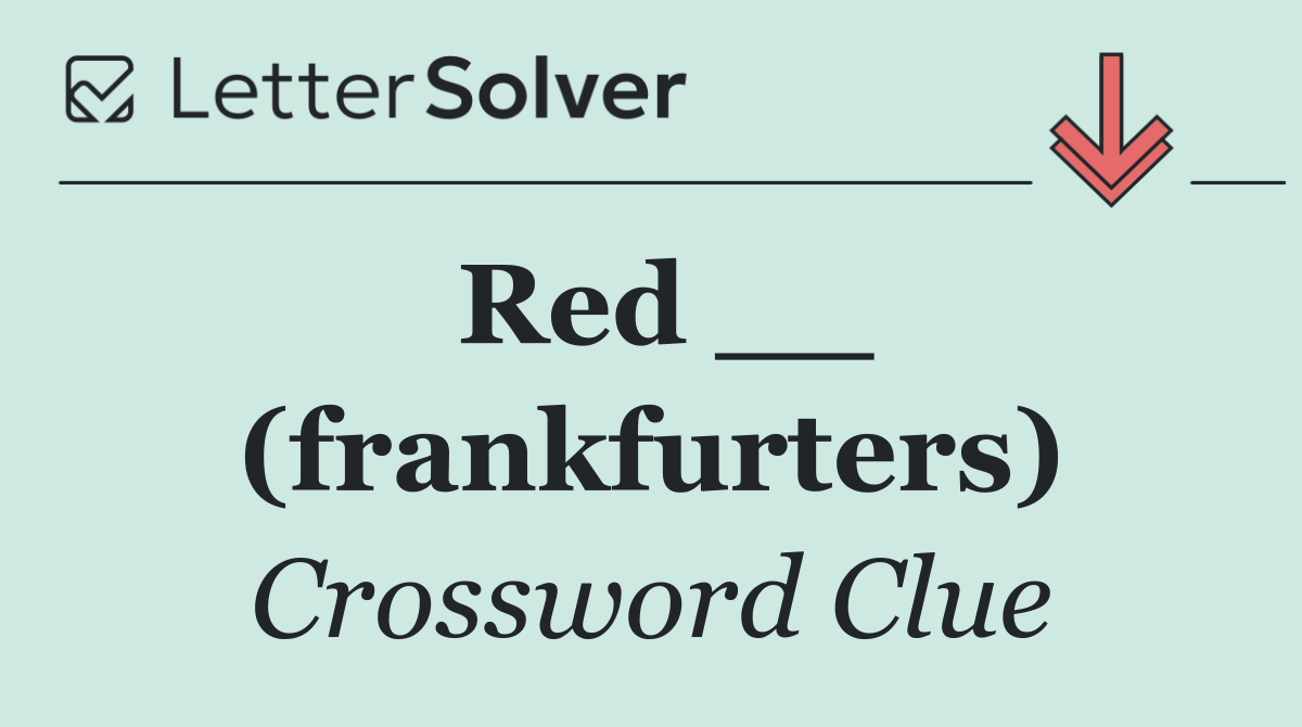 Red __ (frankfurters)