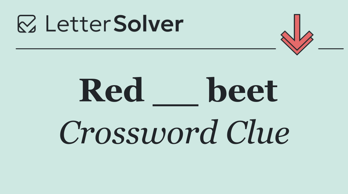 Red __ beet
