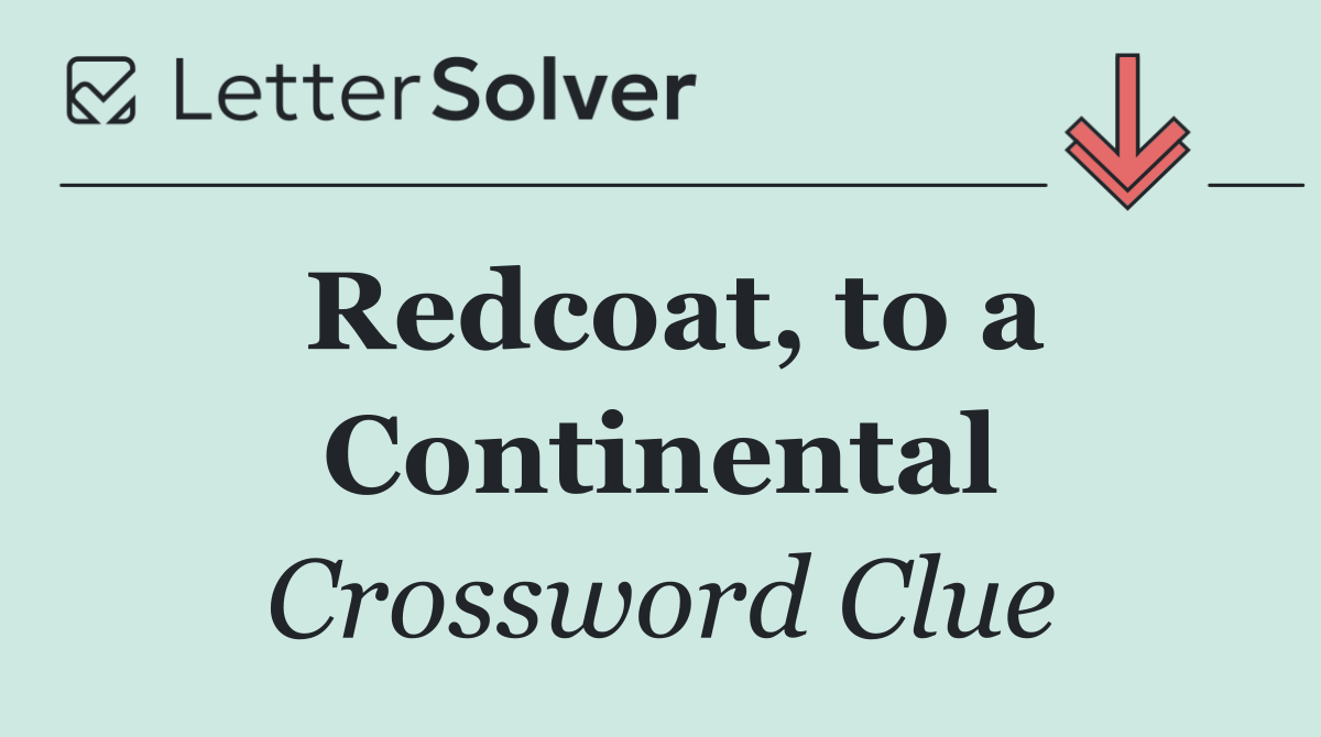 Redcoat, to a Continental