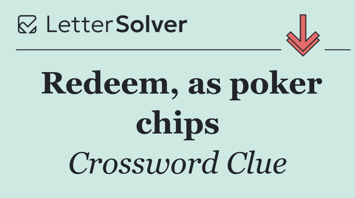 Redeem, as poker chips