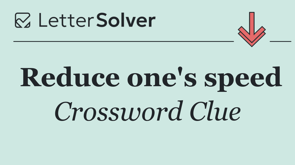 Reduce one's speed
