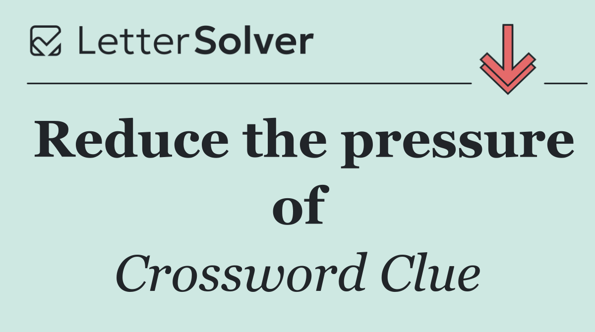 Reduce the pressure of