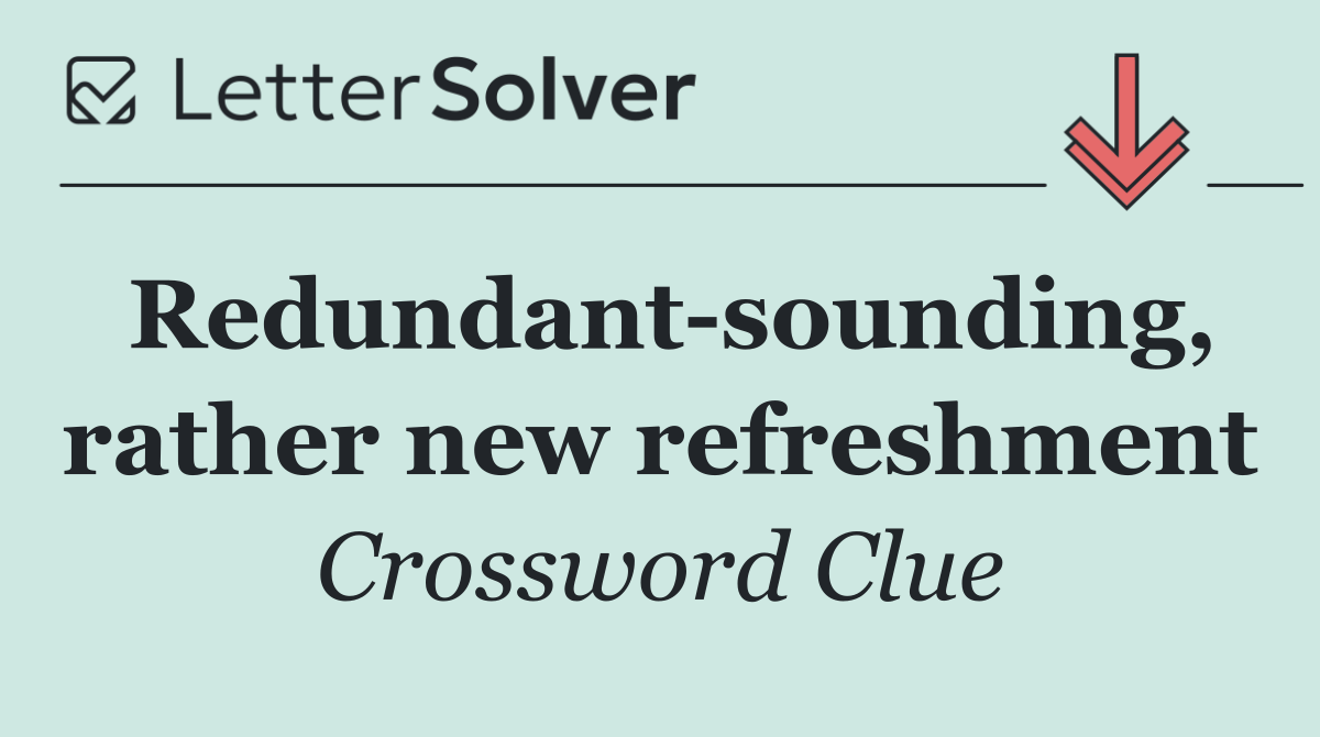 Redundant sounding, rather new refreshment