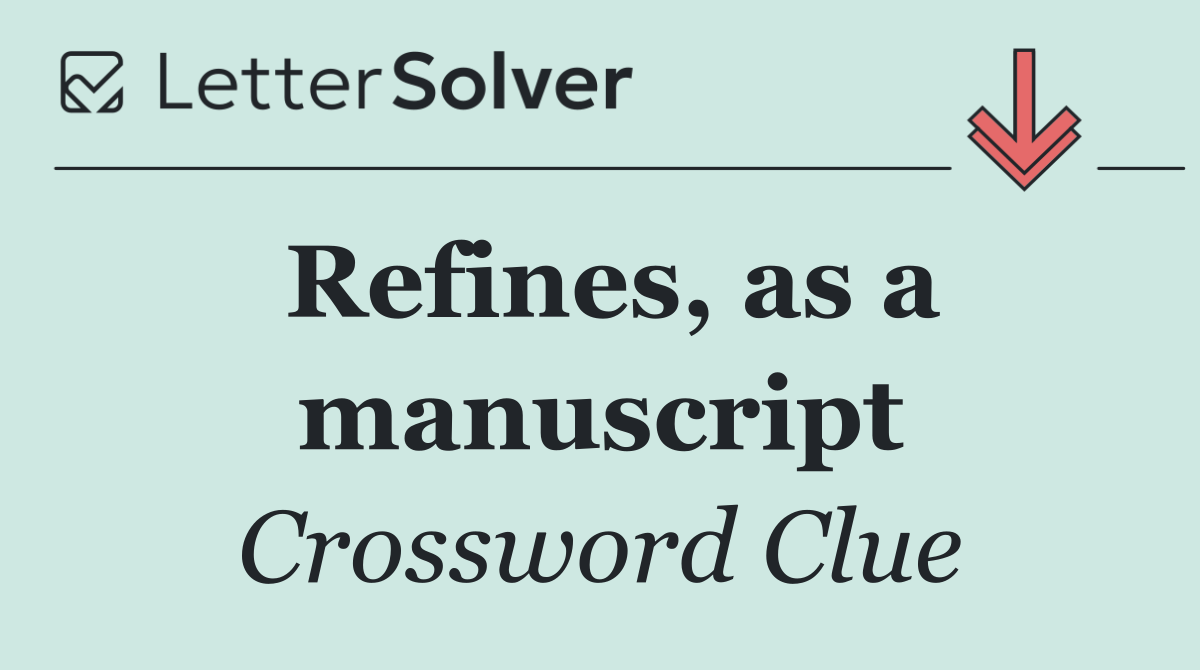 Refines, as a manuscript