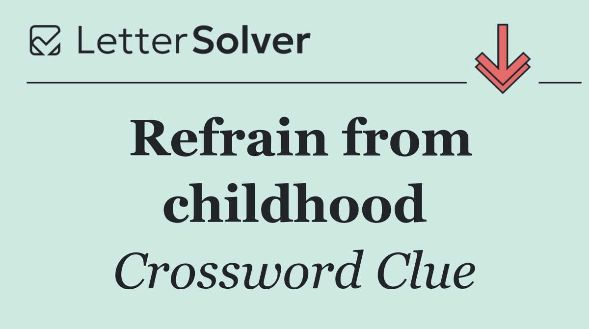 Refrain from childhood